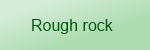 Rough rock
